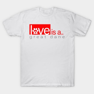 Dog Paw Print Design - Love is a Great Dane T-Shirt